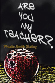 Title: Are You My Teacher?, Author: Phielis Smith Bailey