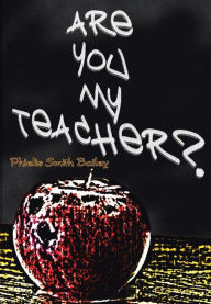 Title: Are You My Teacher?, Author: Phielis Smith Bailey