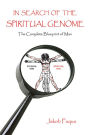 In Search of the Spiritual Genome: The Complete Blueprint of Man