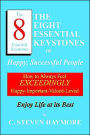 The Eight Essential Keystones of Happy, Successful People: How To Always Feel Exceedingly Happy-Important-Valued-Loved