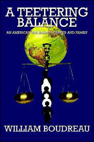 Title: A Teetering Balance: An American Diplomat's Career and Family, Author: William Boudreau