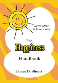 Title: The Happiness Handbook: Seven Steps to Inner Peace, Author: James D. Sheetz