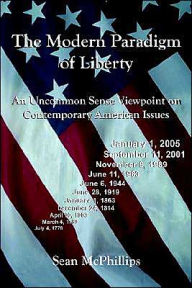 Title: The Modern Paradigm of Liberty: An Uncommon Sense Viewpoint on Contemporary American Issues, Author: Sean McPhillips