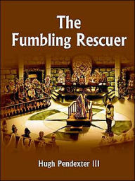 Title: The Fumbling Rescuer, Author: Hugh Pendexter III