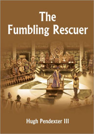 Title: The Fumbling Rescuer, Author: Hugh Pendexter III