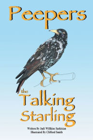 Title: Peepers the Talking Starling, Author: Judi Willkins Sarkisian