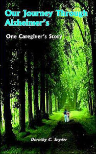 Title: Our Journey Through Alzheimer's: One Caregiver's Story, Author: Dorothy C Snyder