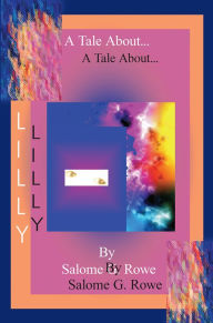 Title: A Tale About Lilly, Author: Salome G. Rowe