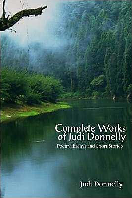 Complete Works of Judi Donnelly: Poetry, Essays and Short Stories