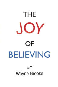 Title: THE JOY OF BELIEVING, Author: WAYNE BROOKE