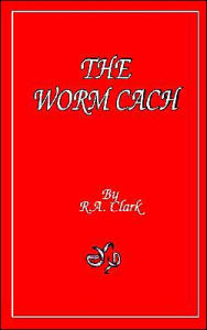 Title: The Worm Cach, Author: R. A. Clark