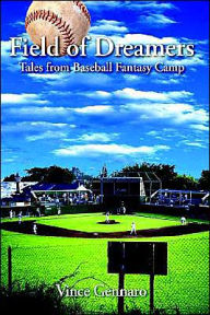 Title: Field of Dreamers: Tales from Baseball Fantasy Camp, Author: Vince Gennaro