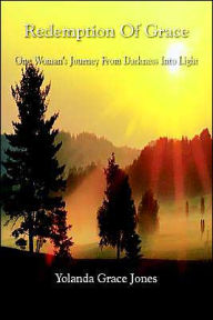 Title: Redemption Of Grace: One Woman's Journey From Darkness Into Light, Author: Yolanda Grace Jones