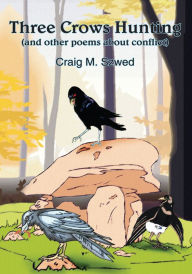 Title: Three Crows Hunting: (and other poems about conflict), Author: Craig M. Szwed