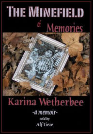 Title: The Minefield of Memories: a memoir, Author: Karina Wetherbee