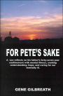 For Pete's Sake: A son reflects on his father's forty-seven year confinement with mental illness