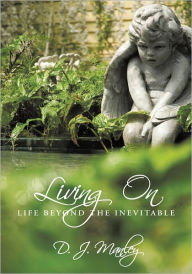 Title: Living On: Life Beyond the Inevitable, Author: D. J. Manley