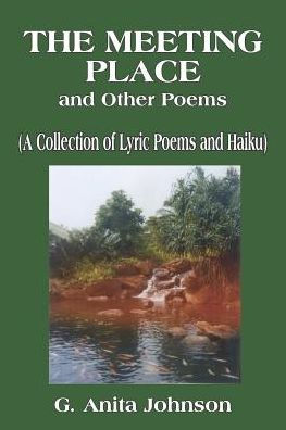 The Meeting Place and Other Poems: (A Collection of Lyric Poems and Haiku)