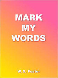 Title: Mark My Words, Author: W D Foster
