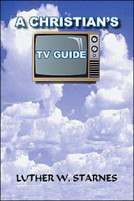 Title: A Christian's TV Guide, Author: Luther W Starnes