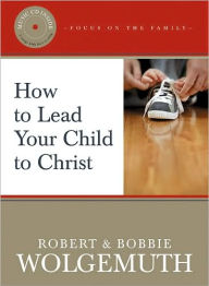 Title: How to Lead Your Child to Christ, Author: Robert Wolgemuth