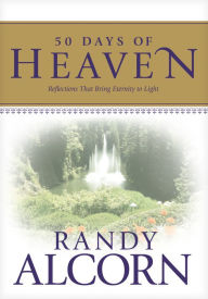 Title: 50 Days of Heaven: Reflections That Bring Eternity to Light, Author: Randy Alcorn