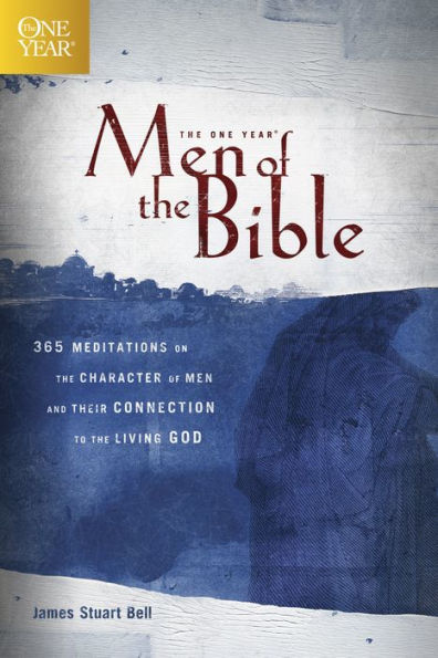 the One Year Men of Bible: 365 Meditations on Character and Their Connection to Living God