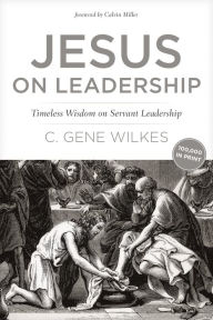 Title: Jesus on Leadership: Timeless Wisdom on Servant Leadership, Author: Gene Wilkes