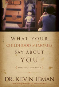 Title: What Your Childhood Memories Say about You . . . and What You Can Do about It, Author: Kevin Leman