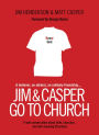 Jim and Casper Go to Church: Frank Conversation about Faith, Churches, and Well-Meaning Christians