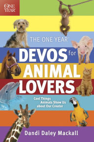 Title: The One Year Devos for Animal Lovers: Cool Things Animals Show Us about Our Creator, Author: Dandi Daley Mackall