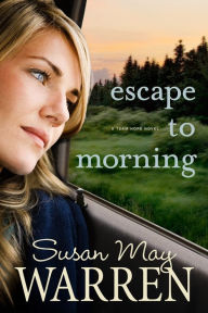 Title: Escape to Morning, Author: Susan May Warren