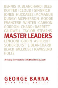 Title: Master Leaders: Revealing Conversations with 30 Leadership Greats, Author: George Barna