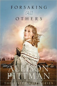 Title: Forsaking All Others, Author: Allison Pittman