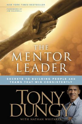 The Mentor Leader: Secrets to Building People and Teams That Win Consistently