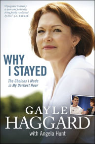 Title: Why I Stayed: The Choices I Made in My Darkest Hour, Author: Gayle Haggard