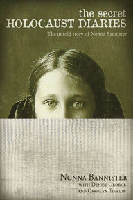 Title: The Secret Holocaust Diaries: The Untold Story of Nonna Bannister, Author: Nonna Bannister