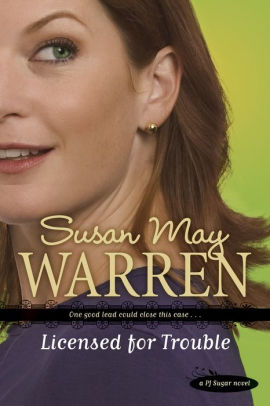 Licensed For Trouble Pj Sugar Series 3 By Susan May Warren