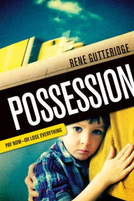 Title: Possession: Pay Now - Or Lose Everything, Author: Rene Gutteridge