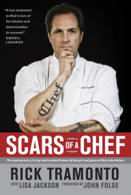 Title: Scars of a Chef: The Searing Story of a Top Chef Marked Forever by the Grit and Grace of Life in the Kitchen, Author: Rick Tramonto