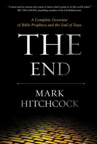 Title: The End: A Complete Overview of Bible Prophecy and the End of Days, Author: Mark Hitchcock