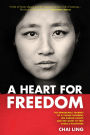 A Heart for Freedom: The Remarkable Journey of a Young Dissident, Her Daring Escape, and Her Quest to Free China's Daughters