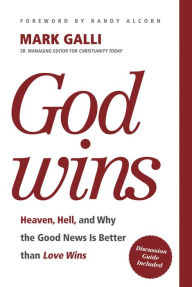 Title: God Wins: Heaven, Hell, and Why the Good News Is Better than Love Wins, Author: Mark Galli