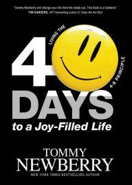 Title: 40 Days to a Joy-Filled Life: Living the 4:8 Principle, Author: Tommy Newberry