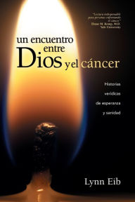 Title: Un encuentro entre Dios y el cáncer, Author: Lynn Eib