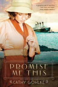 Title: Promise Me This, Author: Cathy Gohlke