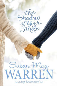 Title: The Shadow of Your Smile (Deep Haven Series #5), Author: Susan May Warren
