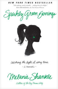 Title: Sparkly Green Earrings: Catching the Light at Every Turn, Author: Melanie Shankle