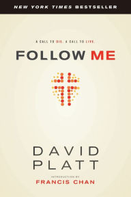 Title: Follow Me: A Call to Die. A Call to Live., Author: David Platt