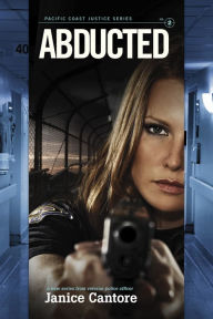 Title: Abducted (Pacific Coast Justice Series #2), Author: Janice Cantore